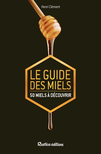 Le guide des miels - Henri Clément - Rustica Éditions