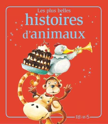 Les plus belles histoires d'animaux - Florence Vandermalière, Élisabeth Gausseron, Mireille Valant, Emmanuelle Lepetit, Sophie de Mullenheim - Fleurus