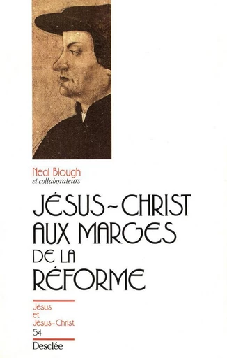 Jésus-Christ aux marges de la Réforme - Neal Blough - Mame Desclée