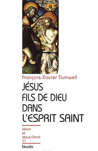 Jésus fils de Dieu dans l'Esprit Saint - François-Xavier Durrwell - Mame Desclée