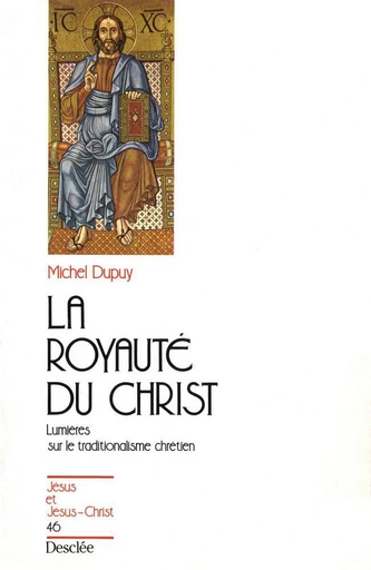 La royauté du Christ - Lumières sur le traditionalisme chrétien - Michel Dupuy - Mame Desclée