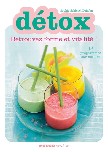 Détox - Retrouvez forme et vitalité - Sophie Schogel Delafon - Mango Ed.