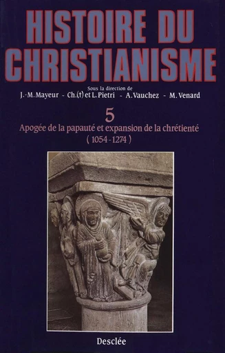 Apogée de la papauté et expansion de la chrétienté (1054-1274) - Jean-Marie Mayeur, Luce Pietri, André Vauchez, Marc Venard - Mame Desclée