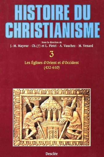 Les Églises d'Orient et d'Occident (432-610) - Jean-Marie Mayeur, Luce Pietri, André Vauchez, Marc Venard - Mame Desclée