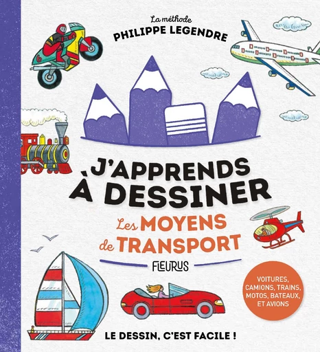 J'apprends à dessiner les moyens de transport - Philippe Legendre - Fleurus Ed.