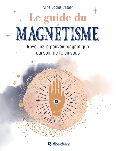 Le guide du magnétisme - Anne-Sophie Casper - Rustica Ed.