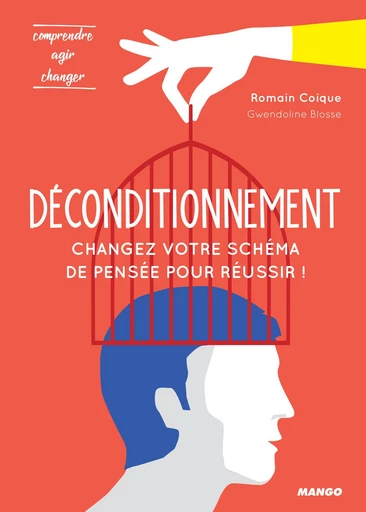 Déconditionnement : changez votre schéma de pensée pour réussir ! - Romain Coique - Mango Ed.