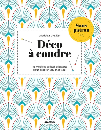 Déco à coudre sans patron - Mathilde Lhuillier - Mango Ed.