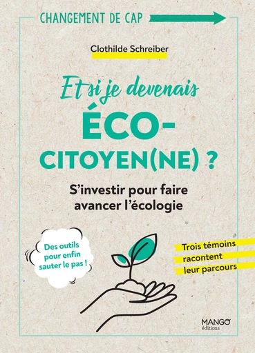 Et si je devenais écocitoyen(ne) ? - Clothilde Schreiber - Mango Ed.