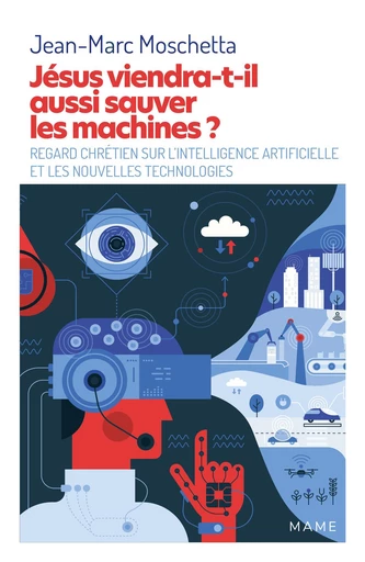 Jésus viendra-t-il aussi sauver les machines ? - Jean-Marc Moschetta - Mame Ed.