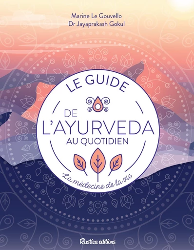 Le guide de l’ayurveda au quotidien - Marine Le Gouvello, Gokul Jayaprakash - Rustica Ed.