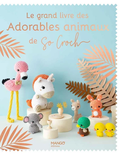 Le grand livre des adorables animaux de So Croch' - Marie Clesse - Mango Ed.