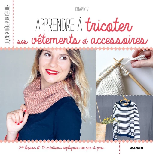 Apprendre à tricoter ses vêtements et accessoires -  Charlov - Mango Ed.