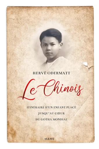 Le Chinois. Itinéraire d’un enfant placé jusqu’au cœur du Gotha mondial - Hervé Odermatt - Mame Ed.