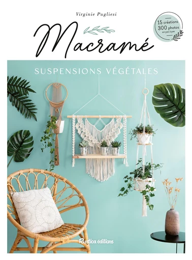 Macramé suspensions végétales - Virginie Pugliesi - Rustica Ed.