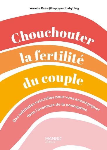 Chouchouter la fertilité du couple - Aurélie Raës - Mango Ed.