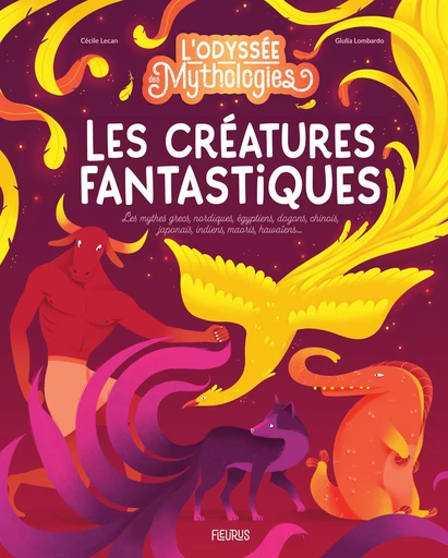 L'odyssée des mythologies - Les créatures fantastiques - Cécile Lecan - Fleurus Ed.