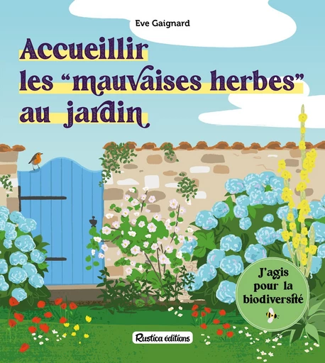 Accueillir les mauvaises herbes au jardin - Eve Gaignard - Rustica Ed.