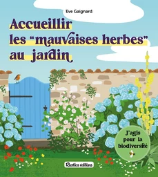 Accueillir les mauvaises herbes au jardin