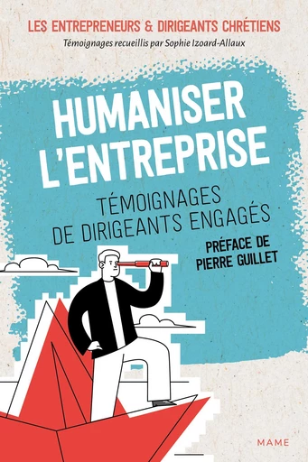 Humaniser l'entreprise -  Les Entrepreneurs Et Dirigeants Chrétiens, Sophie Izoard - Mame Ed.