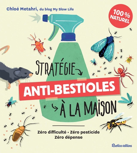 Stratégie anti-bestioles à la maison - Chloé Metahri - Rustica Ed.