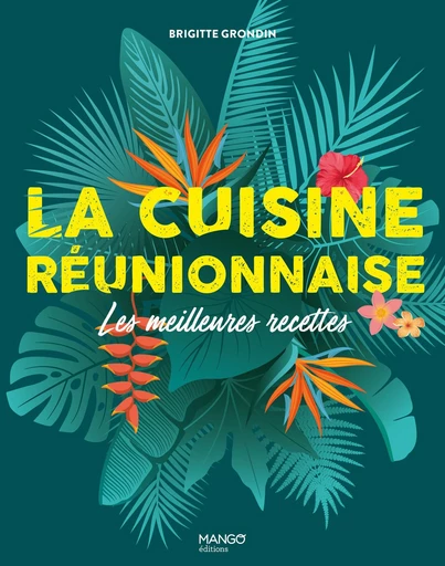 La cuisine réunionnaise - Brigitte Grondin - Mango Ed.