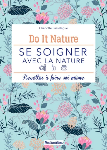 Se soigner avec la nature - Charlotte Passelègue - Rustica Ed.