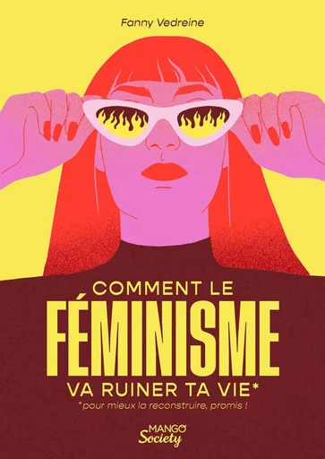 Comment le féminisme va ruiner ta vie (pour mieux la reconstruire, promis !) - Fanny Vedreine - Mango Ed.