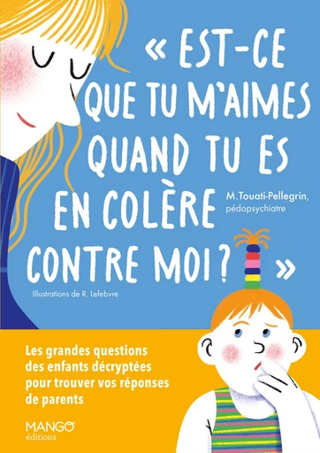 Est-ce que tu m'aimes quand tu es en colère contre moi ? - Marie Touati-Pellegrin - Mango Ed.