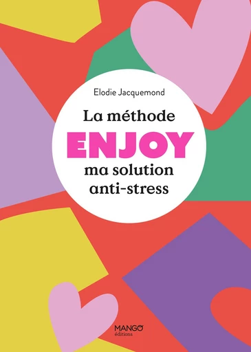 La méthode ENJOY - Ma solution anti-stress - Elodie Jacquemond - Mango Ed.