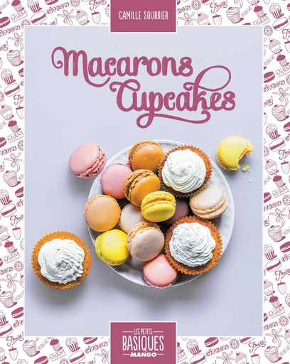 Macarons et cupcakes - Camille Sourbier - Mango Ed.