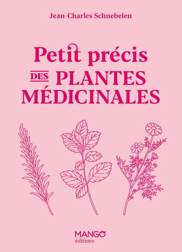 Petit précis des plantes médicinales - Jean-Charles Schnebelen - Mango Ed.