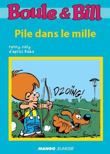 Boule et Bill - Pile dans le mille -  D'Après Roba, Fanny Joly - Mango Ed.