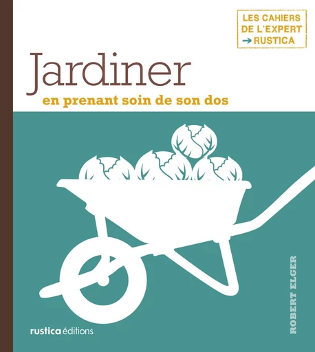 Jardiner en prenant soin de son dos - Robert Elger - Rustica Ed.