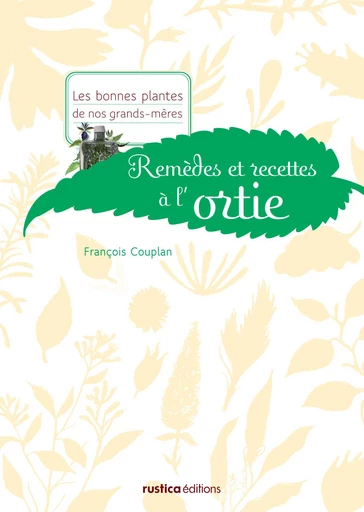 Remèdes et recettes à l'ortie - François Couplan - Rustica Ed.