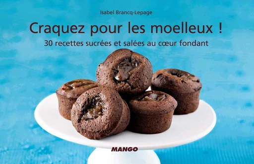 Craquez pour les moelleux ! - Isabel Brancq-Lepage - Mango Ed.