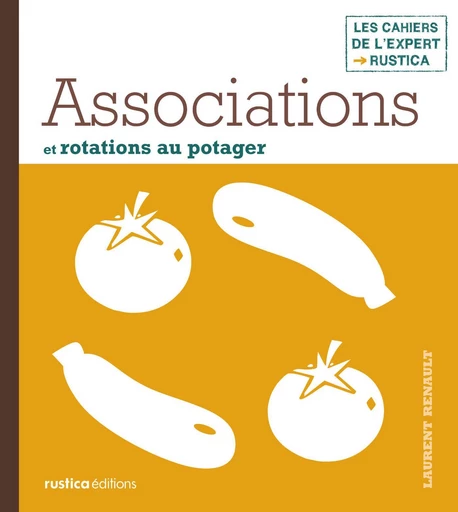 Associations et rotations au potager - Laurent Renault - Rustica Ed.