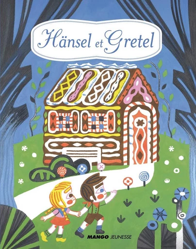 Hänsel et Gretel -  D'après les frères Grimm - Mango Ed.