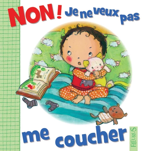 Non ! je ne veux pas me coucher - Émilie Beaumont - Fleurus Ed.