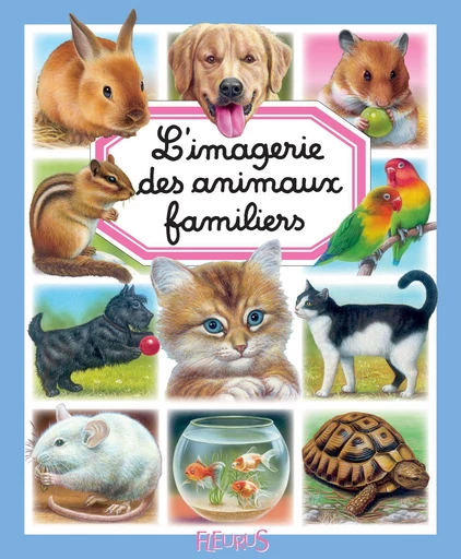 L'imagerie des animaux familiers - Émilie Beaumont, Marie-Christine Lemayeur, Bernard Alunni, Patricia Reinig - Fleurus