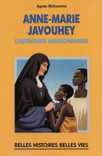 Bienheureuse Anne-Marie Javouhey - Agnès Richomme - Mame Ed.