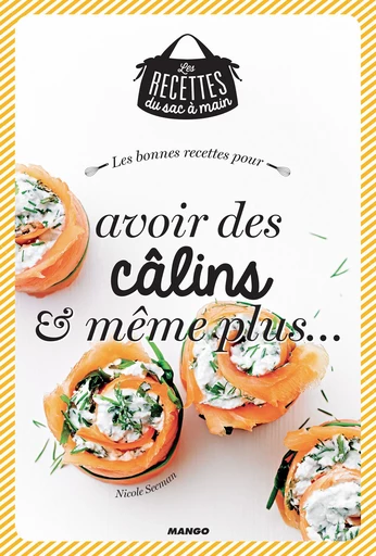 Les bonnes recettes pour avoir des câlins et même plus - Nicole Seeman - Mango Ed.