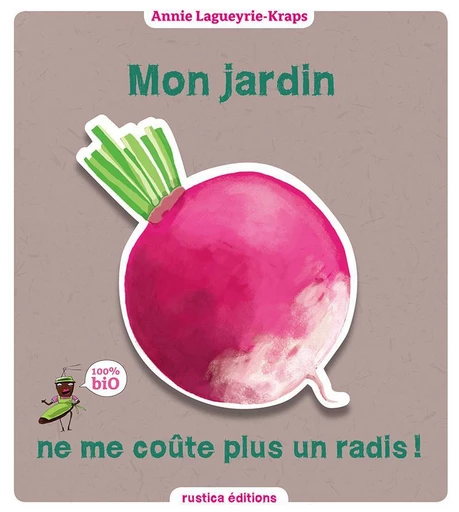 Mon jardin ne me coûte plus un radis ! - Annie Lagueyrie-Kraps - Rustica Ed.