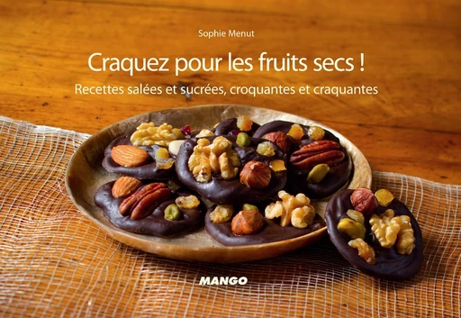 Craquez pour les fruits secs ! - Sophie Menut - Mango Ed.