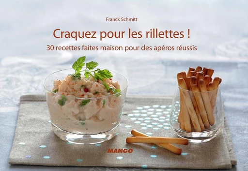 Craquez pour les rillettes ! - Franck Schmitt - Mango Ed.