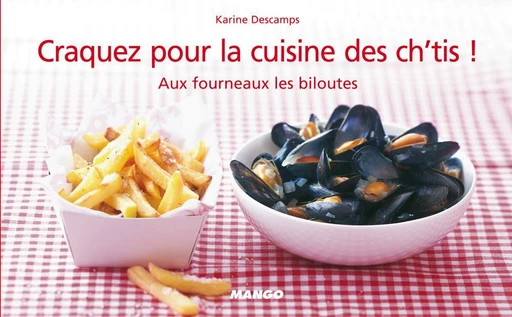 Craquez pour la cuisine des ch'tis ! - Karine Descamps - Mango Ed.