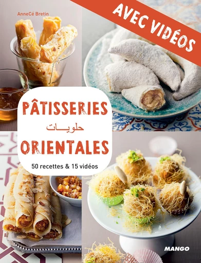 Pâtisseries orientales - Avec vidéos - AnneCé Bretin - Mango Ed.