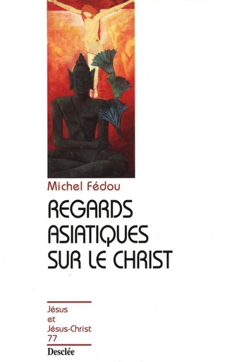 Regards asiatiques sur le Christ - Michel Fédou - Mame Desclée