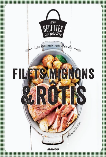 Les bonnes recettes de filets mignons et rôtis - Mélanie Martin - Mango Ed.