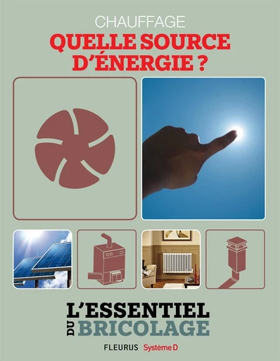 Chauffage & Climatisation : chauffage - quelle source d'énergie ? - Bruno Guillou, Nicolas Sallavuard, François Roebben, Nicolas Vidal - Fleurus Ed.